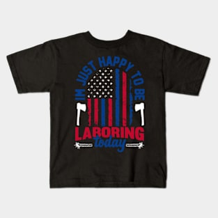 im just happy to be laboring today American flag Labor Day Kids T-Shirt